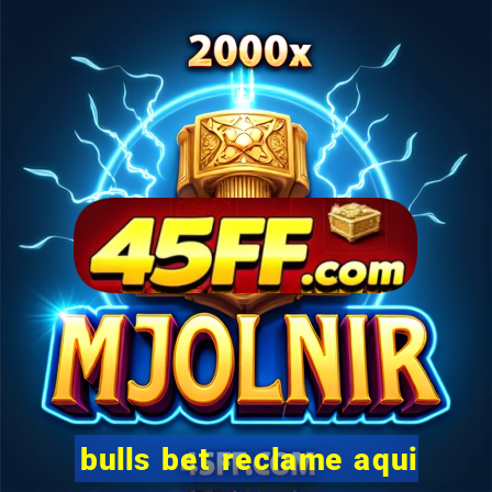 bulls bet reclame aqui